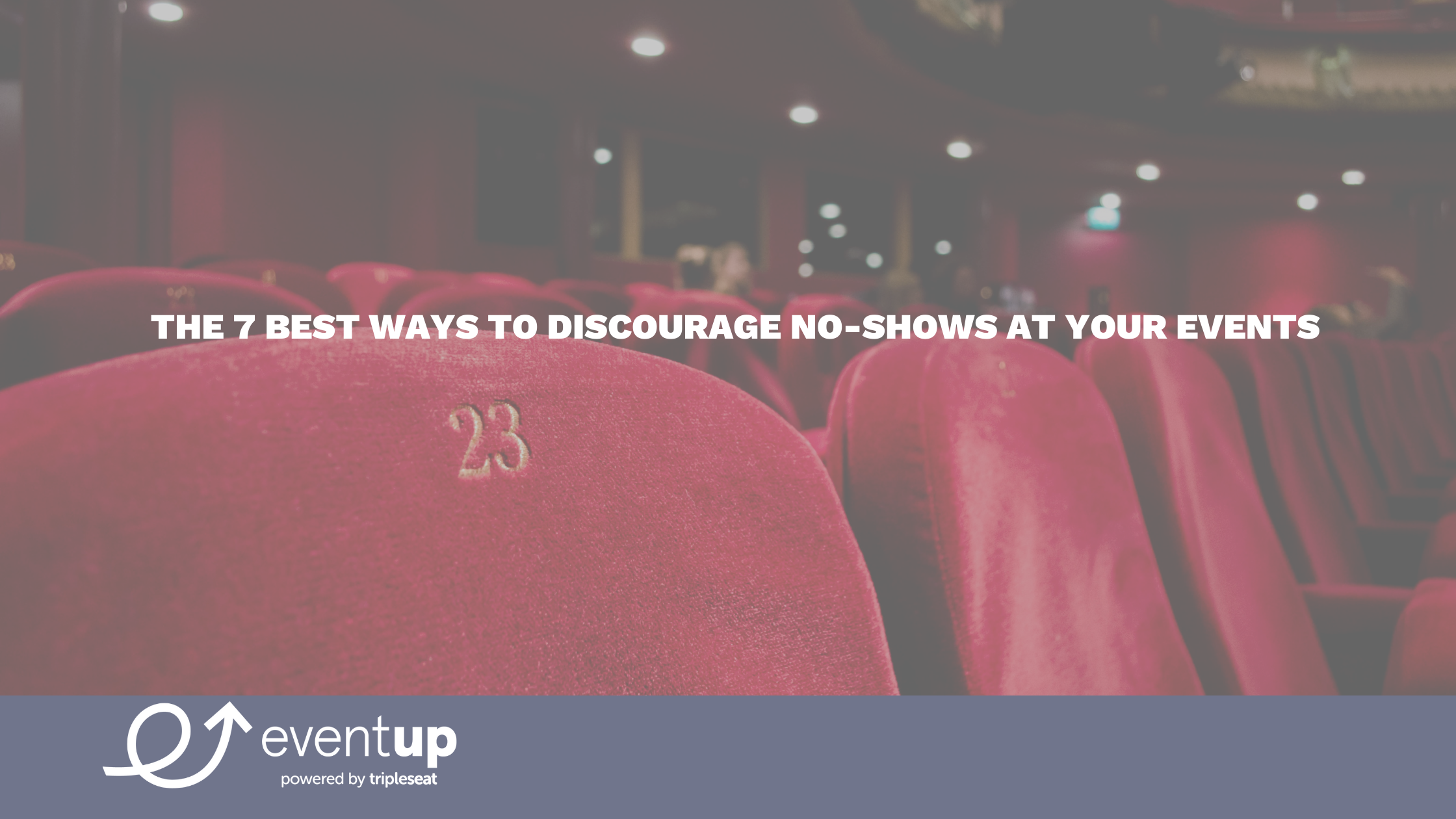The 7 Best Ways To Discourage No-Shows at Your Events
