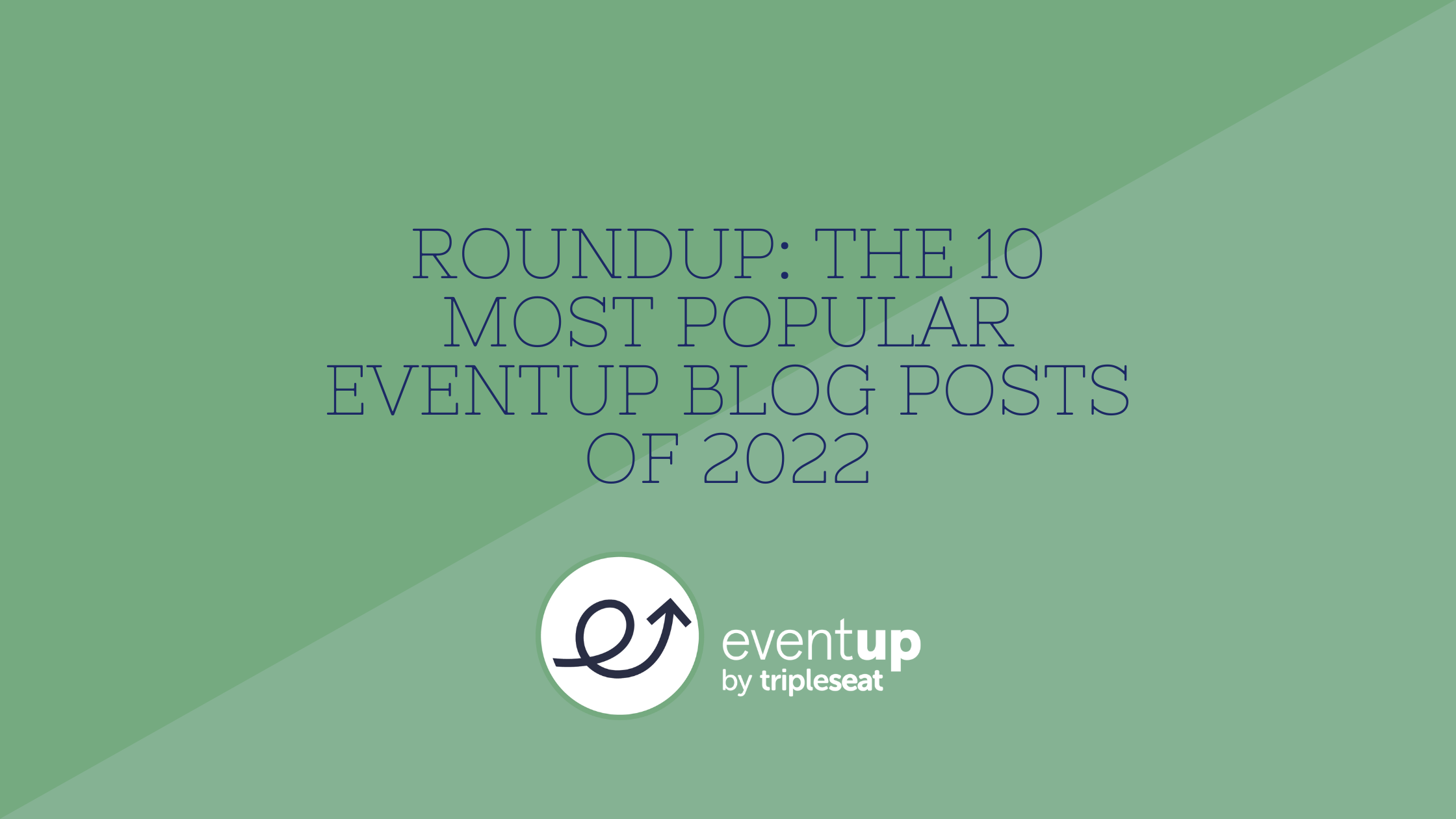 Roundup: The 10 Most Popular EventUp Blog Posts of 2022